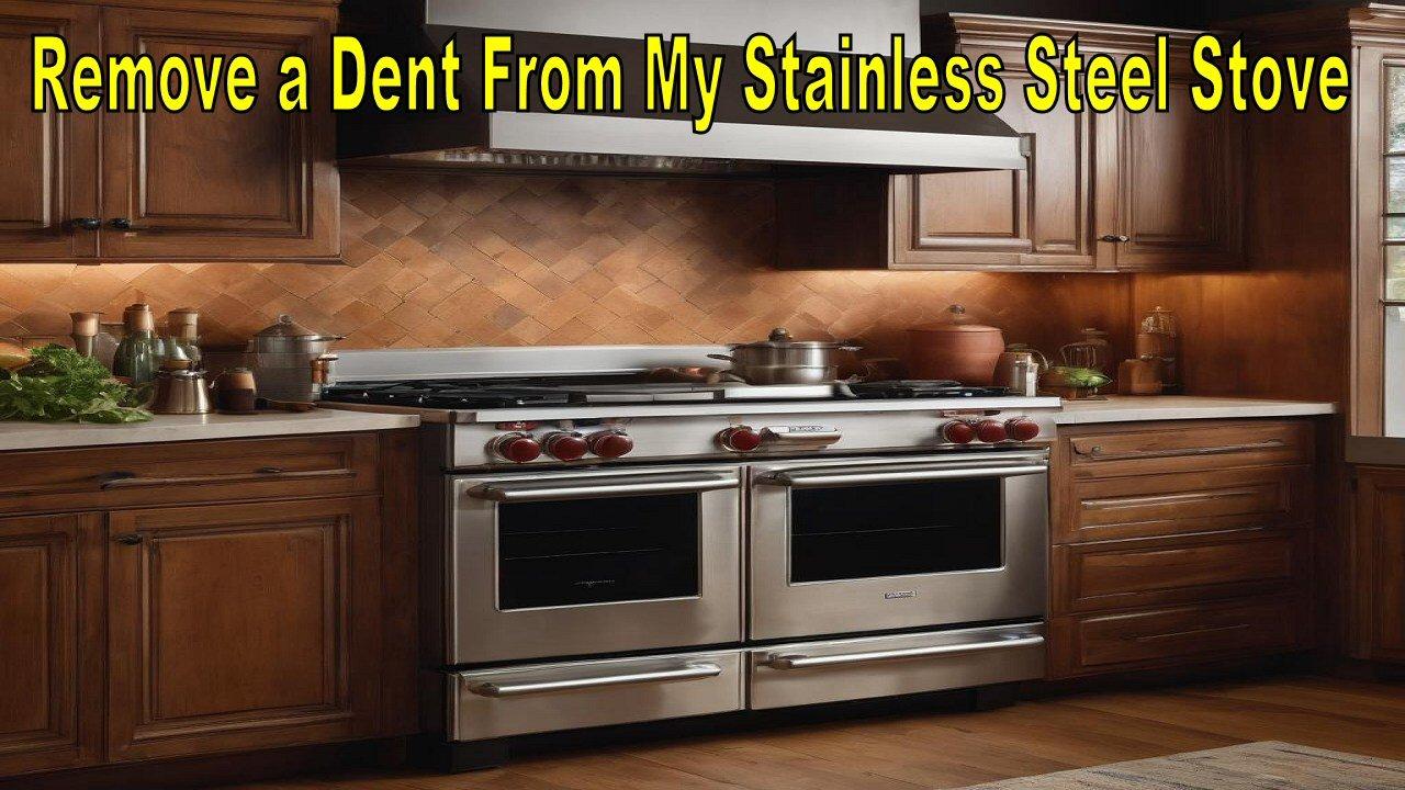 How Do I Remove a Dent From My Stainless Steel Stove?
