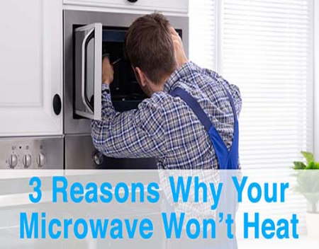 3 Reasons Why Your Microwave Won’t Heat | Appliance Helpers